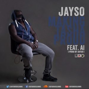 Lyrics: Jayso – Making Tasha Proud ft A.I (Prod By Jayso)